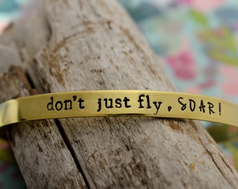 Don't Just Fly, Soar! Hand Stamped Cuff Bracelet - Inspirational Bracelet -Graduation Gift - Motivational Jewelry