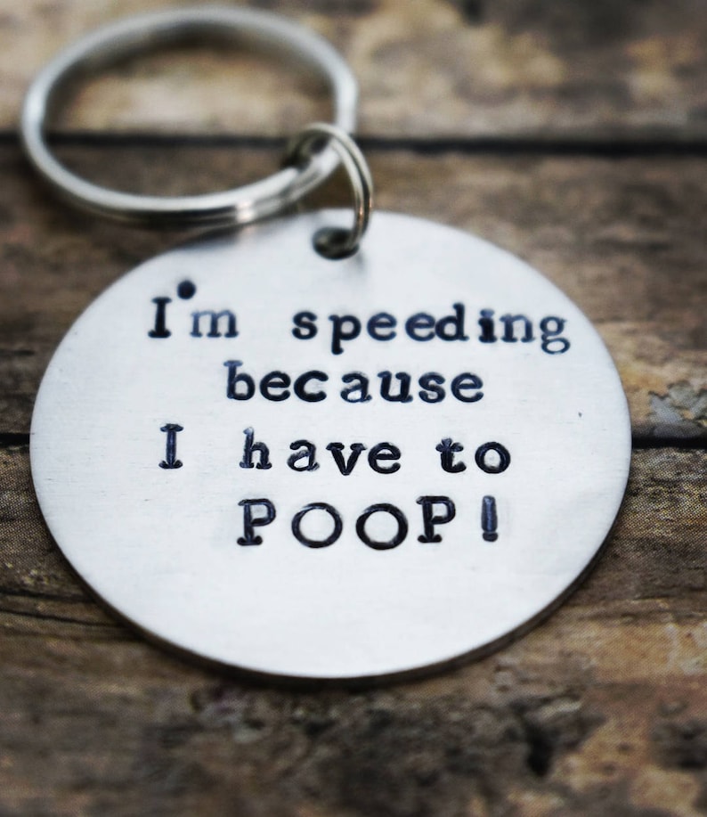 Hand Stamped Keychain 'I'm Speeding Because I Have to Poop!' *Funny Gift*White Elephant*Best Friends*Funny Keychain* 