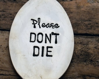 Hand Stamped Garden Spoon - Please Don't Die - Garden Marker-Silver Spoon-Plant Markers-Funny Garden Marker