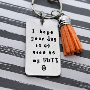 I Hope Your Day Is As Nice As My Butt Hand Stamped Key Chain With Tassel- Funny Gift - Boyfriend Keychain - Girlfriend Keychain
