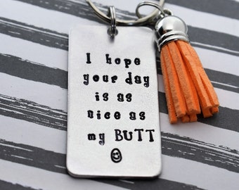 I Hope Your Day Is As Nice As My Butt Hand Stamped Key Chain With Tassel- Funny Gift - Boyfriend Keychain - Girlfriend Keychain