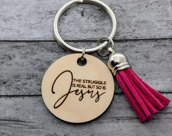 The Struggle Is Real But So Is Jesus-Wood Keychain-Faith Keychain-Christian Gift-Encouragement Gift-Inspirational Gift-BFF Gift-Friend Gift