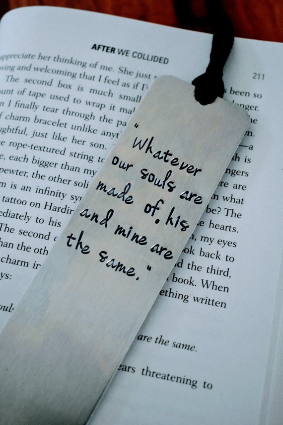 Whatever Our Souls Are Made Of Hand Stamped Metal Bookmark - Book Lover - Bookworm - Book Accessory - Wuthering Heights