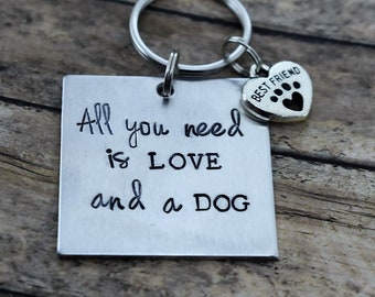 Hand Stamped Keychain - All You Need Is Love And A Dog - Dog Lover - Pet - Dog Mom - Animal Lover