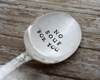 No Soup For You Vintage Hand Stamped Soup Spoon - Soup Nazi - Seinfeld Fan - Funny Spoon - Funny Gift