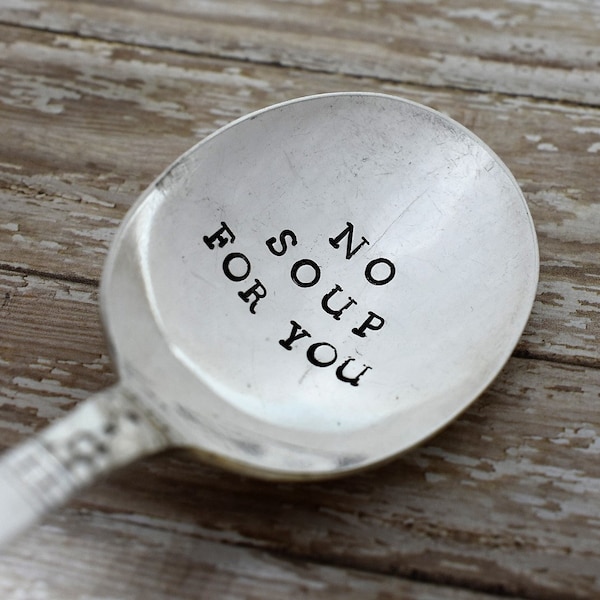 No Soup For You Vintage Hand Stamped Soup Spoon - Soup Nazi - Seinfeld Fan - Funny Spoon - Funny Gift