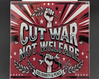 Cut War Not Welfare Glass Coaster Pacifist  Social Justice Gift, Labour Socialism Activist Campaigner, Socialism Your Party, Green Party