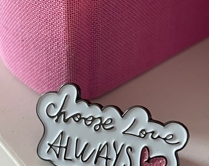 Choose Love always” pin badge LIMITED