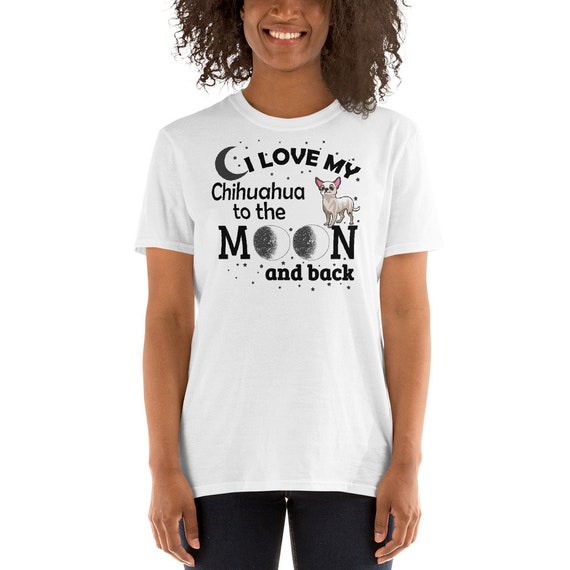 I Love You To The Moon And Back Chihuahua Dog Tshirt I Love You To The Moon And Back Chihuahua Dog Tshirt