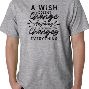 Ein Wunsch ändert nichts Eine Entscheidung ändert alles Premium Kurzarm Unisex T-Shirt T-Shirt Klein 3XL Kostenloser Versand Geschenk