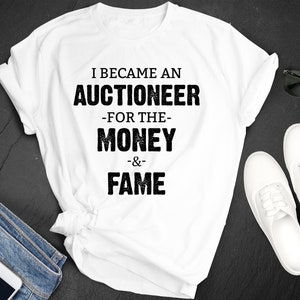 National Auctioneers Day I Became An Auctioneer For The Money & Fame Premium Short Sleeve Unisex T-shirt Tee Shirt Small 3XL Free Shipping