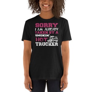 Sorry I Am Already Taken By A Smokin&#39; Hot Trucker Truck Driver Wife Husband Transport Short-Sleeve Unisex T-Shirt Tee Shirt