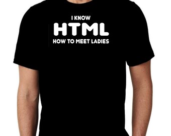 I Know HTML Humor T-Shirt: Custom Coded Pick-Up Lines
