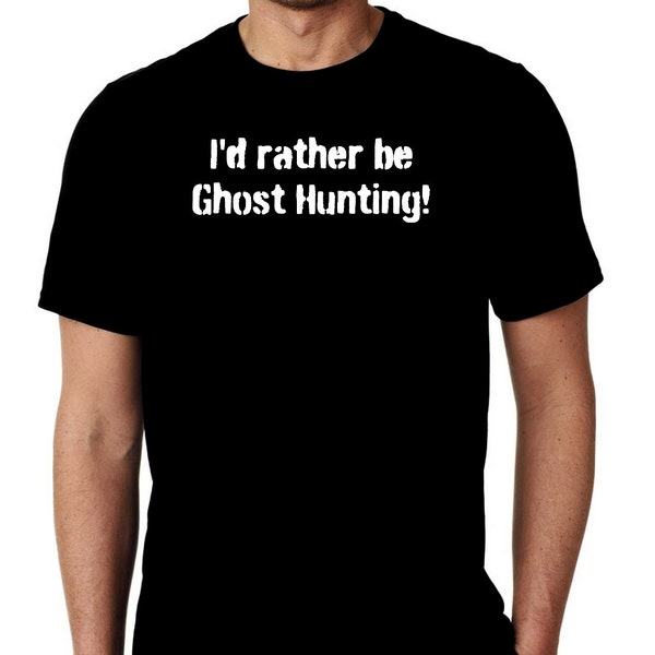 Nouveau I’d Rather Be Ghost Hunting Humor Custom Unisex Premium Short Sleeve Tshirt Small - 4XL Free Shipping