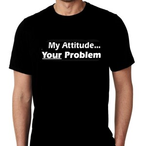New My Attitude Your Problem Humor Custom Unisex Premium Short Sleeve Tshirt Small - 3XL Free Gift Shipping