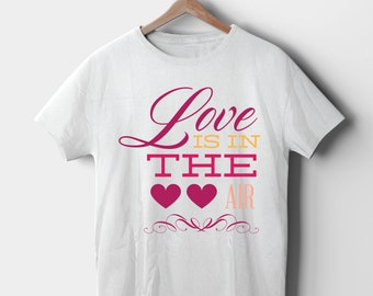 Love Is In The Air T-Shirt: Valentine's Day Couples Tee