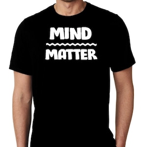 Mind Over Matter Inspirational Brain Teaser Custom Unisex Premium Short Sleeve Trendy T-shirt Small - 3XL Free Shipping