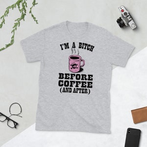 I'm A Bitch Before Coffee and After Joe Java Brew Jitter Juice Caffeine Skull Mug Cup Humor Short-Sleeve Unisex T-Shirt Tee Shirt