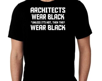 Architects Wear Black Unless It&#39;s Hot Then They Wear Black  Custom Unisex Premium Short Sleeve T-shirt Tee Top Gift Small - 2XL Free Ship
