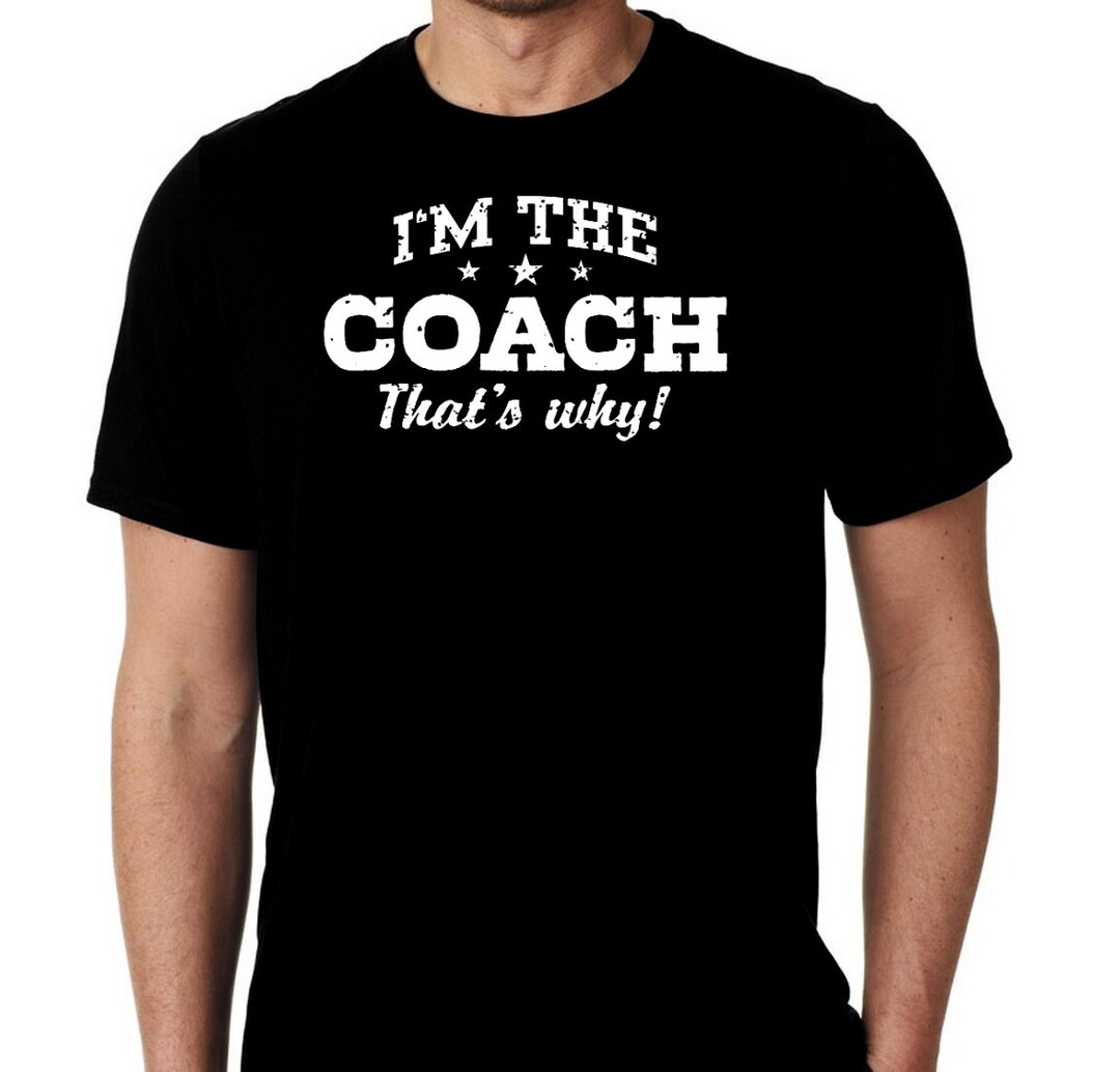 I'm the Coach That's Why T-shirt: Funny Sports Gift - Etsy