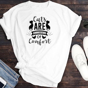 Cats Are Connoisseurs Of Comfort Whiskers Pet Kitty Animal Humor Premium Short Sleeve Unisex T-shirt Tee Shirt Small 3XL Free Shipping Gift