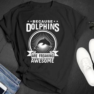 National Dolphin Day Because Dolphins Are Awesome Ocean Fish Beach Humor Premium Short Sleeve Unisex T-shirt Tee Shirt Small 3XL Free Ship