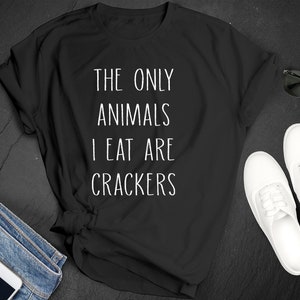 The Only Animals I Eat Are Crackers Humor Snack Food Premium Short Sleeve Unisex T-shirt Tee Shirt Small 3XL Free Shipping Gift