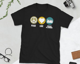 Peace Love Urban Planning T-Shirt: City Planner Gift