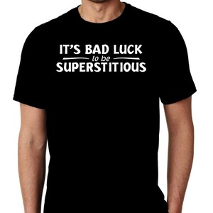 New It&#39;s Bad Luck To Be Superstitious Friday 13th Humor Custom Unisex Premium Trendy Short Sleeve T-shirt Tee Shirt Small - 3XL Free Ship