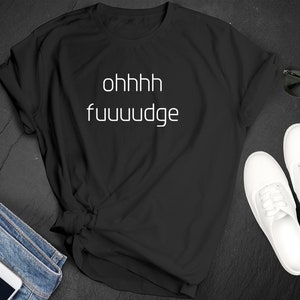 National Fudge Day Ohhhh Fudge Dessert Sweets Chocolate Decadent Premium Short Sleeve Unisex T-shirt Tee Shirt Small 3XL Free Shipping Gift