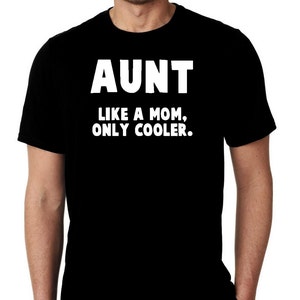 New Aunt Like A Mom Only Cooler Family Sister Custom Trendy Unisex Tshirt Tee Shirt Small - 3XL Free Gift Shipping