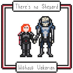 May include: A pixel art illustration of two characters from the Mass Effect video game series. The text reads "There's no Shepard without Vakarian".