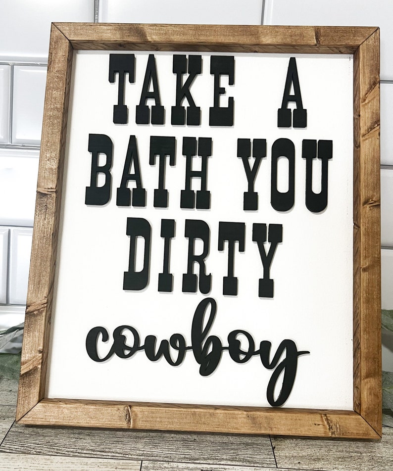 Take A Bath Dirty Cowboy wood sign