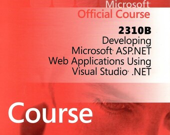 Curso oficial de Microsoft 2310B: desarrollo de aplicaciones web Microsoft ASP.NET utilizando Visual Studio.net; 2310B, ASP.Net; estudio visual, web