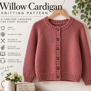 May include: A dusty rose knitted cardigan with a round neckline and six dark brown buttons down the front. The text reads Willow Cardigan Knitting Pattern, A Timeless Cardigan For Every Season, Sizes XS-3X, DK Weight Yarn, Bottom Up Construction, Detailed Instructions, Schematics & Measurements, Perfect For Everyday Wear, Knit a kinder closet.
