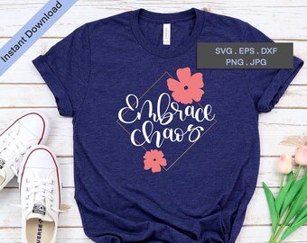 Embrace Chaos / mom life svg / mom Svg / inspirational motherhood svg  / shirt design /  Cricut cut file / silhouette file