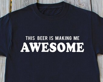 Beer Lover Gift, Awesome Beer, Funny Beer Drinking Shirt, Beer Guy Gift, Craft Beer Shirt, Brewing Beer, Beer Gifts