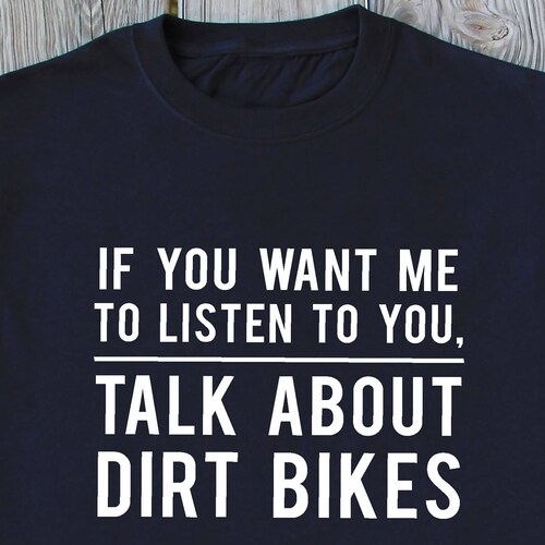 Talk About Dirt Bikes - Funny Dirt Bikes T-Shirt