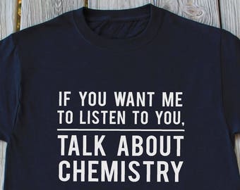 Chemistry Shirt Funny Chemistry T-Shirt Funny Student Shirt Chemistry Teacher Shirt Funny Gifts Funny Science T Shirt Christmas Gifts