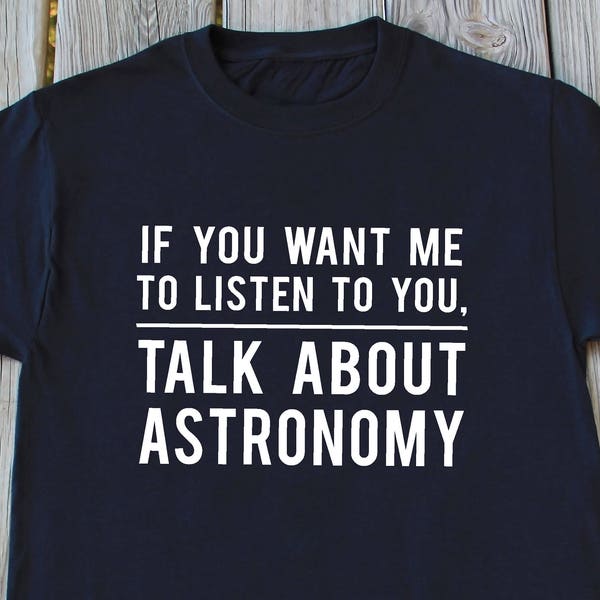 Astronomy Shirt Space shirt Funny Astronomy T-shirt Funny Gifts for Him Astronomy Gift Funny Astronomer Shirt Christmas Gifts