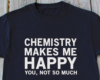 Chemistry T Shirt Funny Science Shirt Chemistry Gift Idea Science Gift Idea Geek t shirt Chemist Gift Funny Shirt Nerd Shirt Christmas Gifts