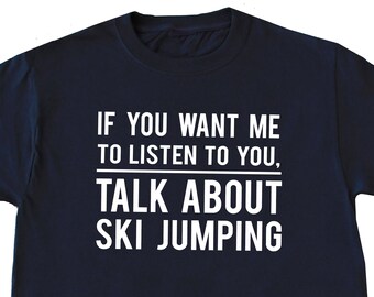 Ski Shirt, Ski Gift, Skiing Shirt, Skiing Gift, Ski Jumping Shirt, Ski Jumping Gift, Skiing Lover T Shirt, Skiing Lover Gift, Ski Boyfriend