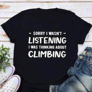 Funny Climbing Shirt, Climbing Gift, Climber Shirt, Climber Gift, Climbing Lover Shirt, Rock Climbing Shirt, Gift for Climber, Climb Shirts