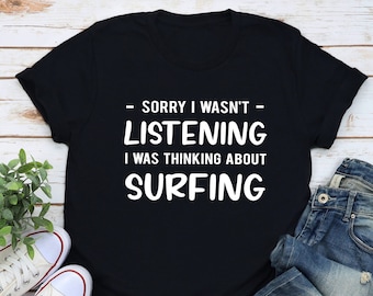 Surfing Gift, Surfing Shirt, Surfing Lover Shirt, Mens Surfing Shirt, Funny Surfing Shirts, Surfer Shirt, Surfer Gift