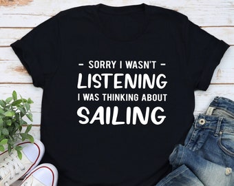 Sailing Gift, Sailing Shirt, Sailing Lover Shirt, Sailing Lover Gift, Sail Boat Shirt, Sailor Shirt, Sailor Gift, Sailing Gift