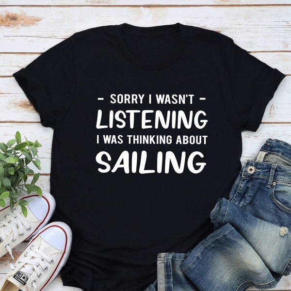 Sailing Gift, Sailing Shirt, Sailing Lover Shirt, Sailing Lover Gift, Sail Boat Shirt, Sailor Shirt, Sailor Gift, Sailing Gift for Him