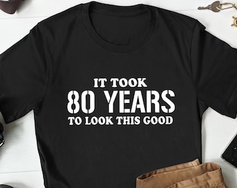 80th Birthday Gift, 80 Birthday Shirt, Gifts for 80th Birthday, 80th Birthday Gift for Men, Eighty Birthday, 80th Birthday Party, Turning 80