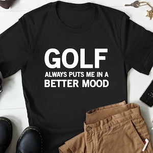 Golf T-shirt, Golfing Shirt, Golf Lover Shirt, Funny Golf Lover Gift, Golf Gift, Shirt for Golfer, Gift for Golfer, Golf Shirts for Men