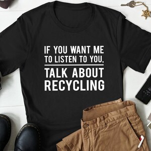 Funny Recycling T-Shirt Environmental Recycle Activist Gift Funny Recycling T-Shirt Environmental Recycle Activist Gift