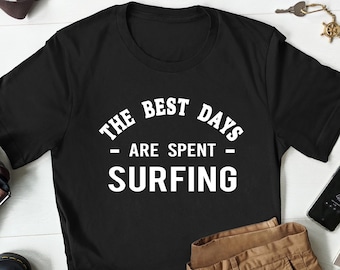Surfing Gift, Surfing Shirt, Surfer T-Shirt, Surfer Gift, Surf Shirt, Surf Gift, Surfing Gift for Him, Surfing Lover Shirt, Water Surfing